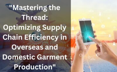 "Mastering the Thread: Optimizing Supply Chain Efficiency in Overseas and Domestic Garment Production"